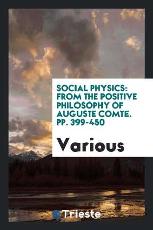 Social Physics: From the Positive Philosophy of Auguste Comte de Various