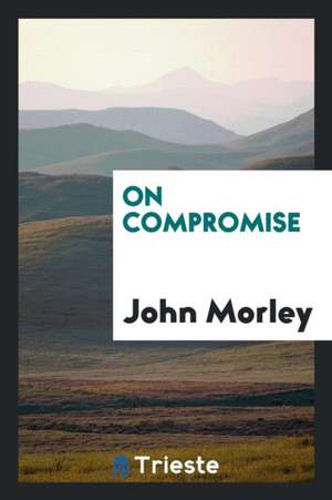 On Compromise de John Morley