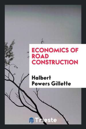 Economics of Road Construction de Halbert Powers Gillette