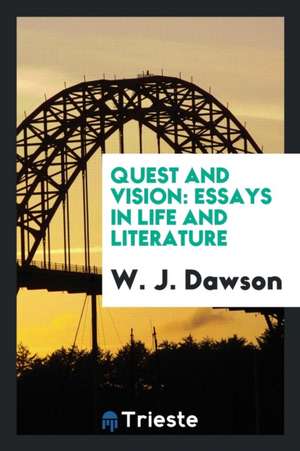 Quest and Vision: Essays in Life and Literature de W. J. Dawson