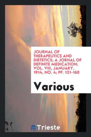 Journal of Therapeutics and Dietetics; A Jornal of Definite Medication; Vol. VIII, January, 1914, No. 4; Pp. 121-160 de Various