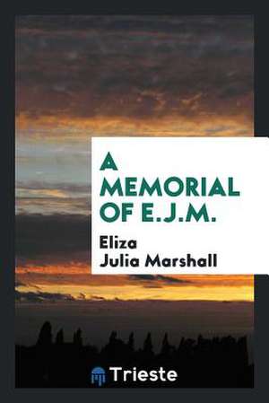 A Memorial of E.J.M. de Eliza Julia Marshall