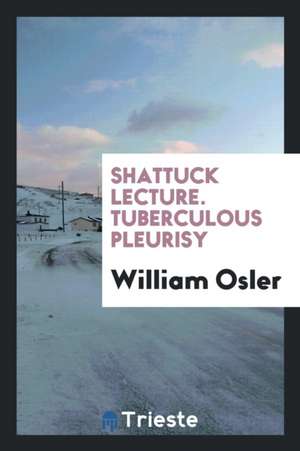 Shattuck Lecture. Tuberculous Pleurisy de William Osler