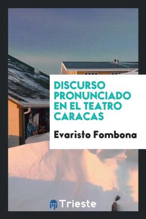 Discurso Pronunciado En El Teatro Caracas de Evaristo Fombona