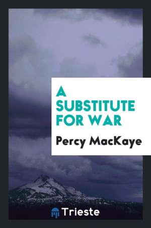 A Substitute for War de Percy Mackaye