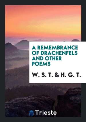 A Remembrance of Drachenfels and Other Poems de W. S. T