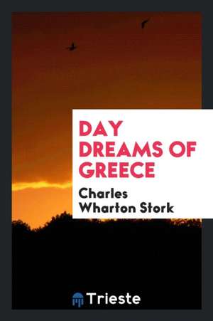 Day Dreams of Greece de Charles Wharton Stork