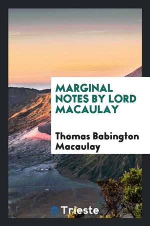 Marginal Notes by Lord Macaulay de Thomas Babington Macaulay