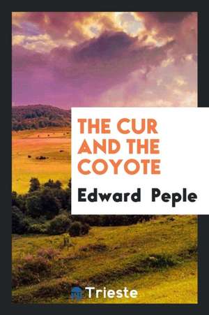 The Cur and the Coyote de Edward Peple