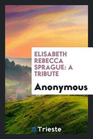 Elisabeth Rebecca Sprague: A Tribute de Anonymous