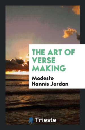 The Art of Verse Making de Modeste Hannis Jordan