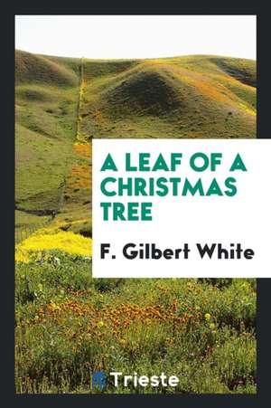 A Leaf of a Christmas Tree de F. Gilbert White