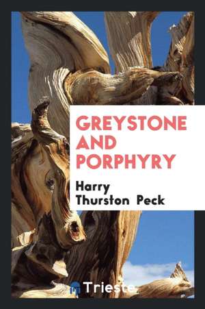 Greystone and Porphyry de Harry Thurston Peck