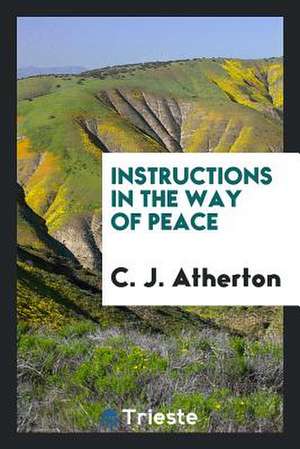 Instructions in the Way of Peace de C. J. Atherton