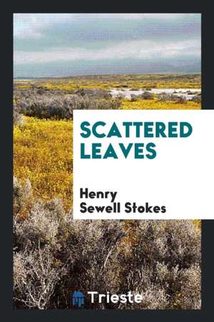 Scattered Leaves de Henry Sewell Stokes