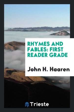 Rhymes and Fables: First Reader Grade de John H. Haaren