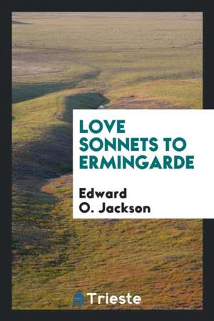 Love Sonnets to Ermingarde de Edward O. Jackson