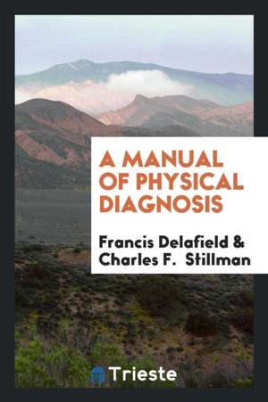 A Manual of Physical Diagnosis de Francis Delafield