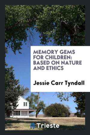 Memory Gems for Children: Based on Nature and Ethics de Jessie Carr Tyndall