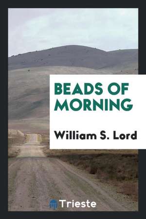 Beads of Morning de William S. Lord