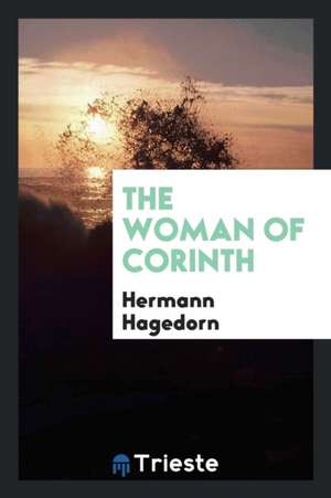 The Woman of Corinth de Hermann Hagedorn