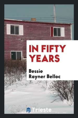 In Fifty Years de Bessie Rayner Belloc