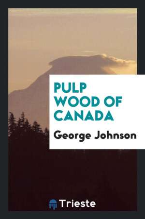 Pulp Wood of Canada de George Johnson