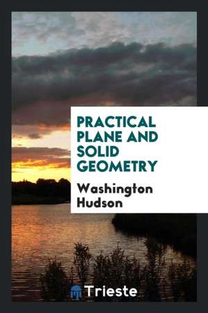 Practical Plane and Solid Geometry de Washington Hudson