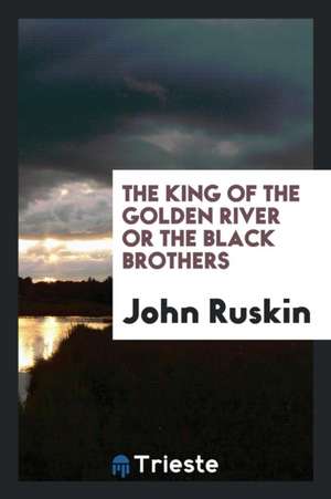 The King of the Golden River or the Black Brothers de John Ruskin