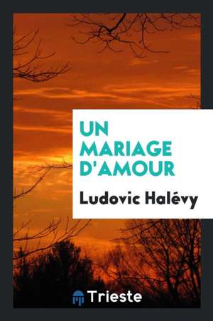 Un Mariage d'Amour de Ludovic Halevy