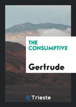 The Consumptive de Gertrude