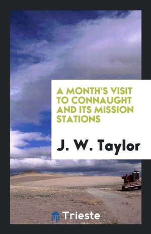 A Month's Visit to Connaught and Its Mission Stations de J. W. Taylor