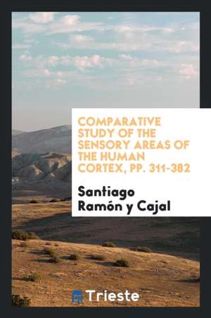 Comparative Study of the Sensory Areas of the Human Cortex de Dr S. Ramon Y. Cajal