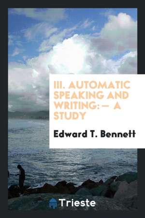 III. Automatic Speaking and Writing: - A Study de Edward T. Bennett