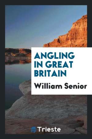 Angling in Great Britain de William Senior