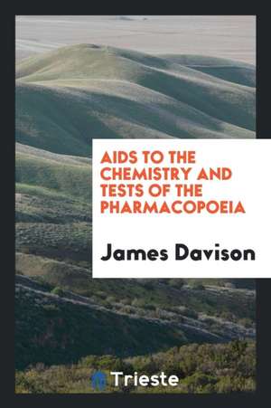 AIDS to the Chemistry and Tests of the Pharmacopoeia de James Davison