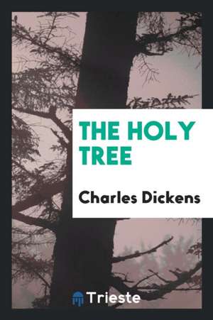 The Holy Tree de Charles Dickens