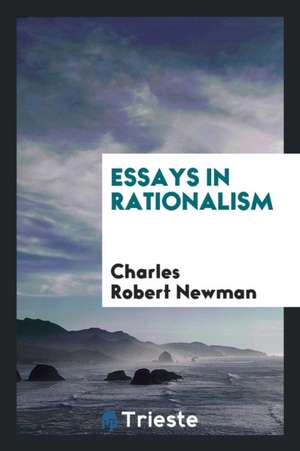 Essays in Rationalism de Charles Robert Newman