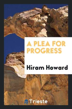 A Plea for Progress de Hiram Howard