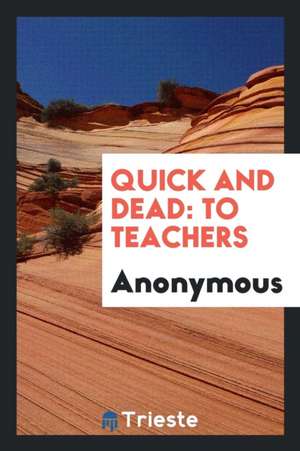 Quick and Dead: To Teachers de Anonymous