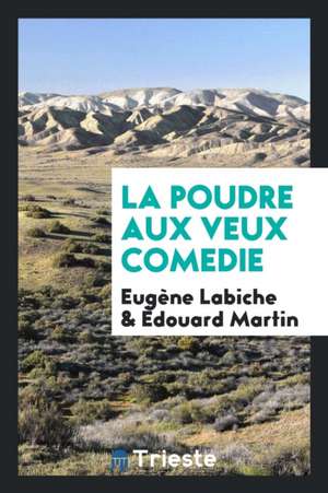 La Poudre Aux Veux Comedie de Eugene Labiche