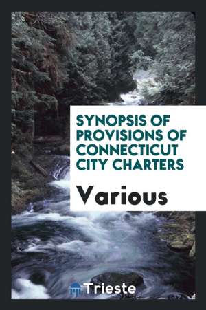 Synopsis of Provisions of Connecticut City Charters de Various