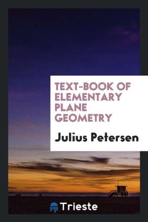 Text-Book of Elementary Plane Geometry de Julius Petersen