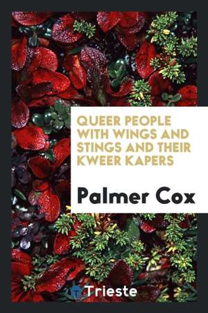 Queer People with Wings and Stings and Their Kweer Kapers de Palmer Cox