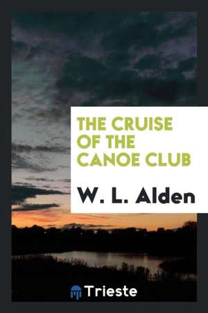 The Cruise of the Canoe Club de W. L. Alden