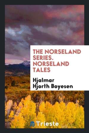 The Norseland Series. Norseland Tales de Hjalmar Hjorth Boyesen