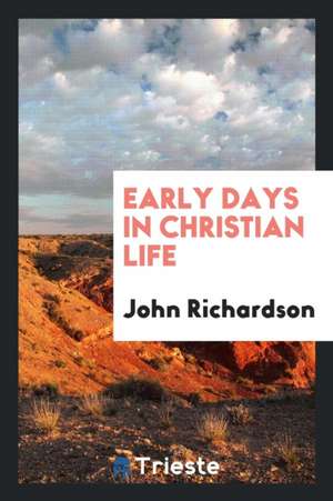 Early Days in Christian Life de John Richardson