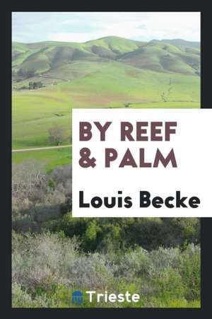 By Reef & Palm de Louis Becke