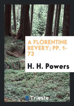 A Florentine Revery; Pp. 1-73 de H. H. Powers