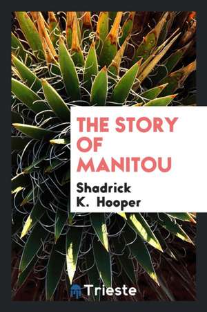 The Story of Manitou de Shadrick K. Hooper